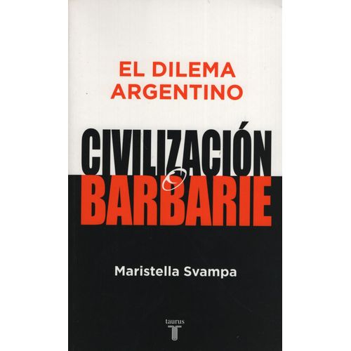 EL DILEMA ARGENTINO: CIVILIZACION O BARBARIE