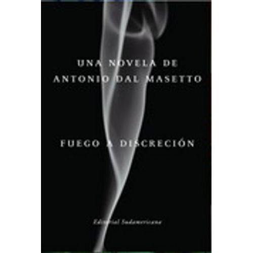 FUEGO A DISCRECION - ANTONIO DAL MASETTO FUEGO A DISCRECION - ANTONIO DAL MASETTO