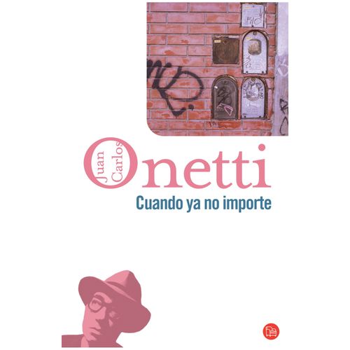 CUANDO YA NO IMPORTE - JUAN CARLOS ONETTI