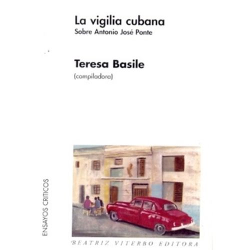 LA VIGILIA CUBANA - SOBRE ANTONIO JOSE PONTE - TERESA BASILE