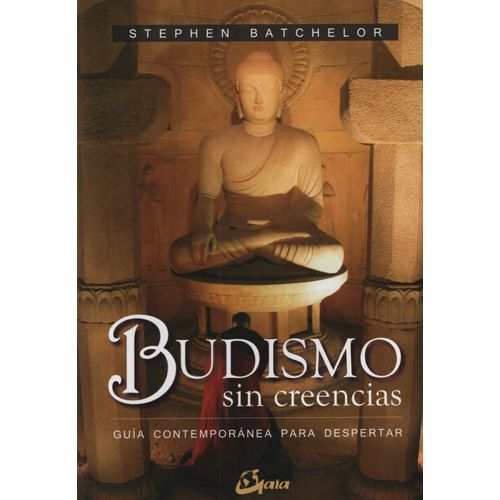 BUDISMO SIN CREENCIAS - STEPHEN BATCHELOR