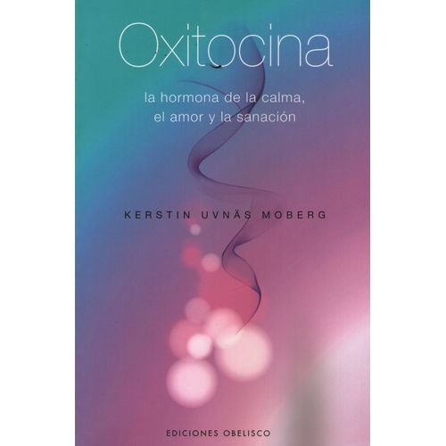 OXITOCINA: LA HORMONA DE LA CALMA, EL AMOR Y LA SANACION