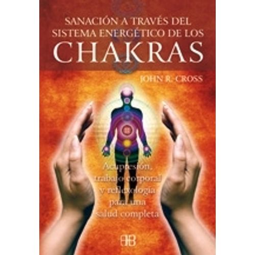 SANACION A TRAVES DEL SISTEMA ENERGETICO DE LOS CHAKRAS