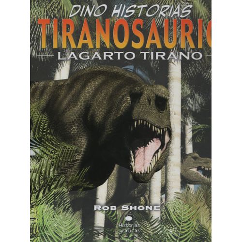 TIRANOSAURIO LAGARTO TIRANO - DINO HISTORIAS