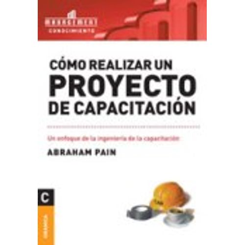 COMO REALIZAR UN PROYECTO DE CAPACITACION (NUEVA ED.) COMO REALIZAR UN PROYECTO DE CAPACITACION (NUEVA ED.)