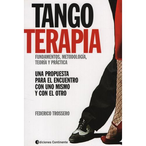 TANGOTERAPIA. FUNDAMENTOS, METODOLOGIA, TEORIA Y PRACTICA