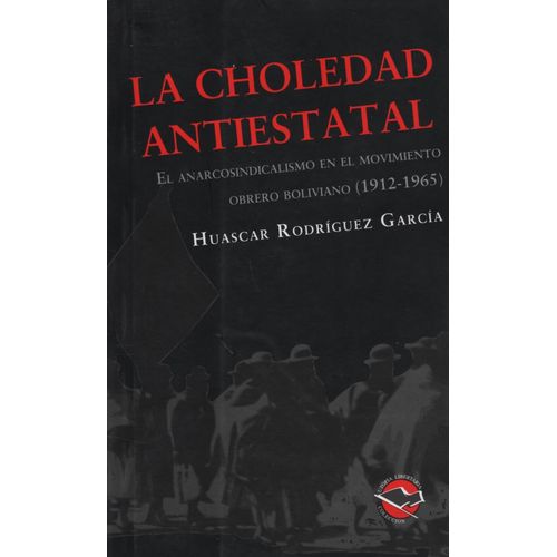 LA CHOLEDAD ANTIESTATAL - HUASCAR RODRIGUEZ GARCIA