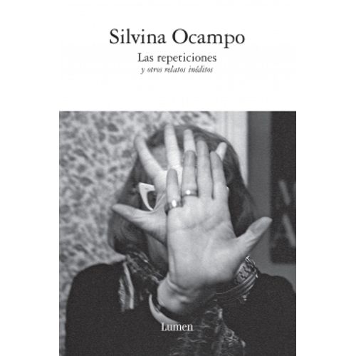 LAS REPETICIONES Y OTROS RELATOS INEDITOS - SILVINA OCAMPO