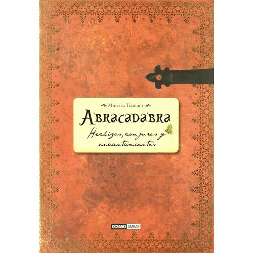 ABRACADABRA. HECHIZOS, CONJUROS Y ENCANTAMIENTOS