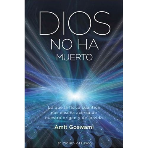 DIOS NO HA MUERTO - AMIT GOSWAMI