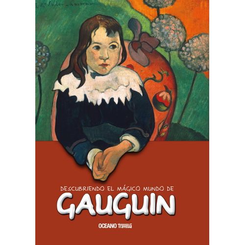 GAUGUIN, DESCUBRIENDO EL MAGICO MUNDO DE...