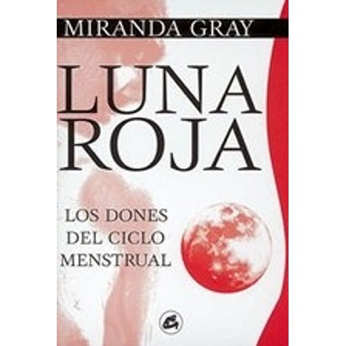 LUNA ROJA: LOS DONES DEL CICLO MENSTRUAL - MIRANDA GRAY