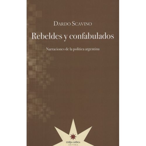 REBELDES Y CONFABULADOS - NARRACIONES DE LA POLITICA ARGENTI