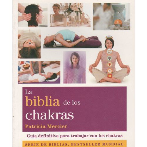 LA BIBLIA DE LOS CHAKRAS - GUIA DEFINITIVA PARA TRABAJAR CON