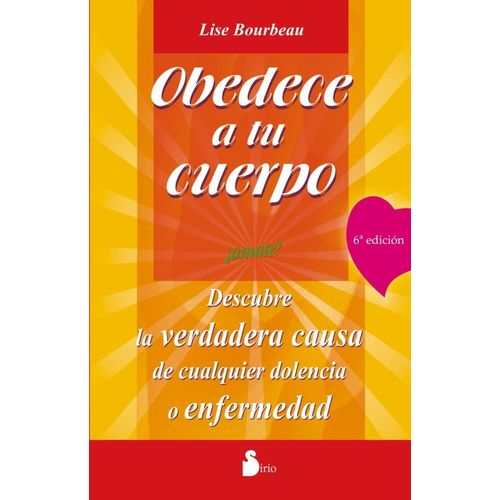 OBEDECE A TU CUERPO - AMATE! - LISE BOURBEAU