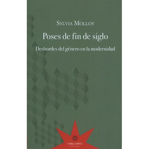 POSES DE FIN DE SIGLO. DESBORDES DEL GENERO EN LA MODERNIDAD