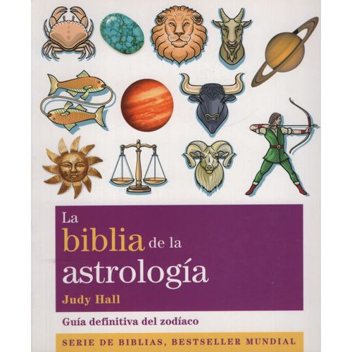 LA BIBLIA DE LA ASTROLOGIA - GUIA DEFINITIVA DEL ZODIACO