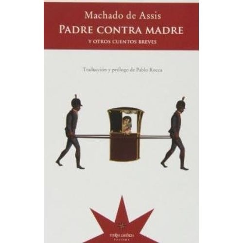 PADRE CONTRA MADRE Y OTROS CUENTOS BREVES - MACHADO DE ASSIS