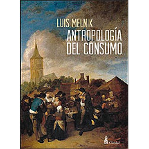 ANTROPOLOGÍA DEL CONSUMO - LUIS MELNIK