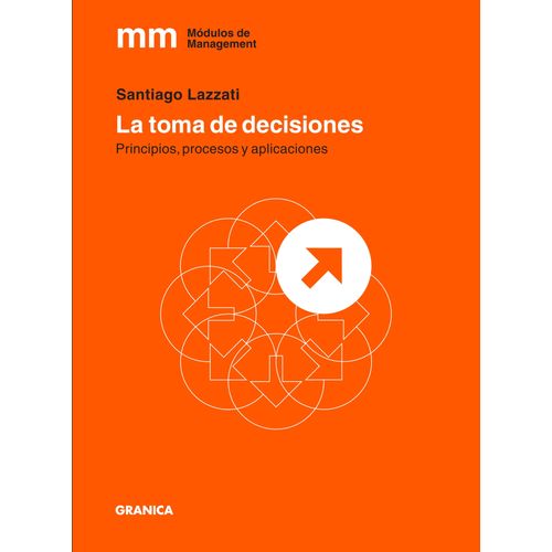 LA TOMA DE DECISIONES - PRINCIPIOS, PROCESOS Y APLICACIONES