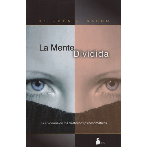 LA MENTE DIVIDIDA - LA EPIDEMIA DE LOS TRASTORNOS PSICOSOMAT