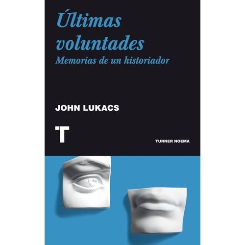 ULTIMAS VOLUNTADES: MEMORIAS DE UN HISTORIADOR - LUKACS