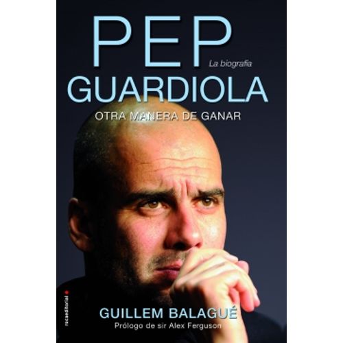 PEP GUARDIOLA. OTRA MANERA DE GANAR