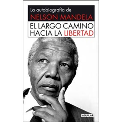 EL LARGO CAMINO HACIA LA LIBERTAD. LA AUTOBIOGRAFIA DE NELSO