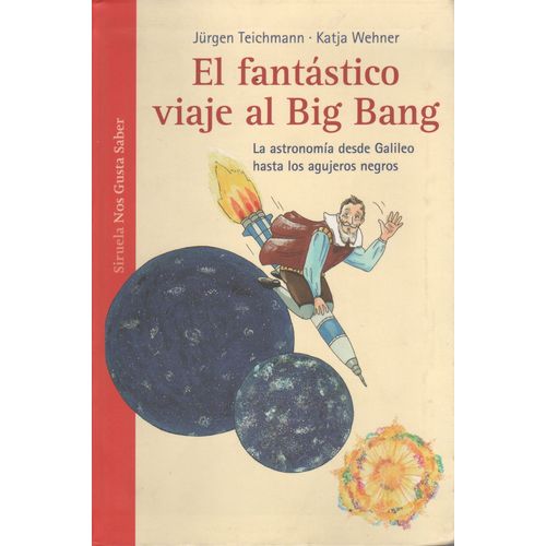 EL FANTASTICO VIAJE AL BIG BANG - LA ASTRONOMIA DESDE GALILE