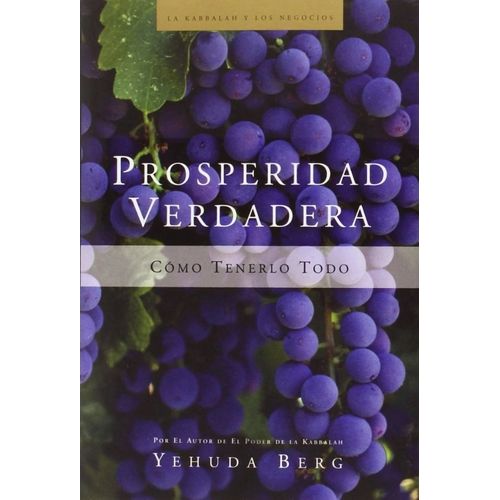 PROSPERIDAD VERDADERA - COMO TENERLO TODO - YEHUDA BERG