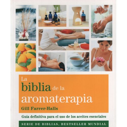 LA BIBLIA DE LA AROMATERAPIA - GUIA DEFINITIVA PARA EL USO D