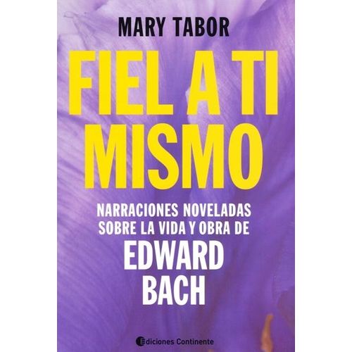FIEL A TI MISMO - VIDA Y OBRA DE EDWARD BACH - MARY TABOR