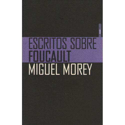 ESCRITOS SOBRE FOUCAULT - MIGUEL MOREY ESCRITOS SOBRE FOUCAULT - MIGUEL MOREY