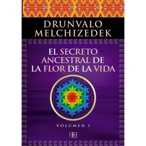 EL SECRETO ANCESTRAL DE LA FLOR DE LA VIDA - VOLUMEN 1