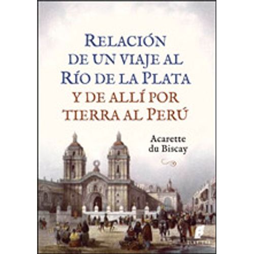 RELACIÓN DE UN VIAJE AL RÍO DE LA PLATA Y DE ALLÍ POR TIERRA