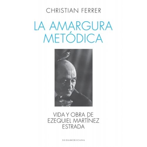 LA AMARGURA METODICA. VIDA Y OBRA DE EZEQUIEL MARTINEZ ESTRA