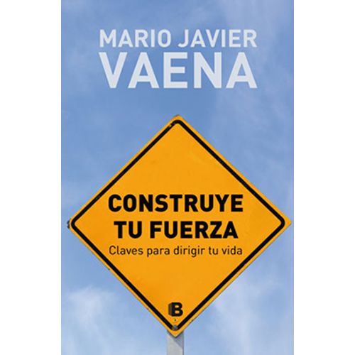 CONSTRUYE TU FUERZA. CLAVES PARA DIRIGIR TU VIDA