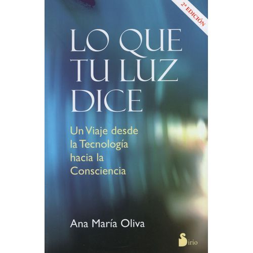 LO QUE TU LUZ DICE - TU VIAJE DESDE LA TECNOLOGIA HACIA LA C
