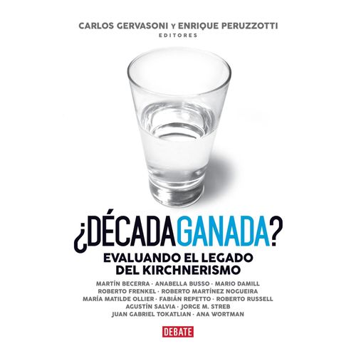 DECADA GANADA? - EVALUANDO EL LEGADO DEL KIRCHNERISMO