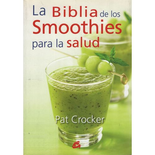 LA BIBLIA DE LOS SMOOTHIES PARA LA SALUD