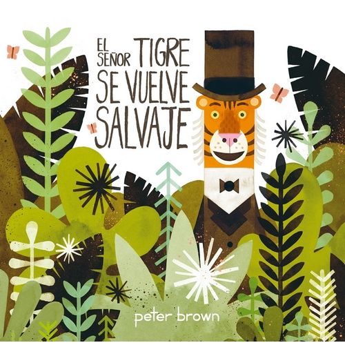 EL SEÑOR TIGRE SE VUELVE SALVAJE - PETER BROWN