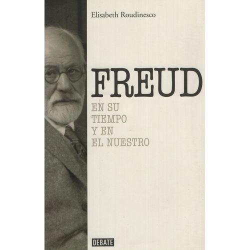 FREUD - EN SU TIEMPO Y EL NUESTRO