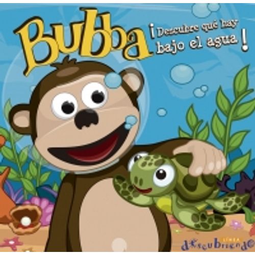 BUBBA DESCUBRE QUE HAY DEBAJO DEL AGUA BUBBA DESCUBRE QUE HAY DEBAJO DEL AGUA