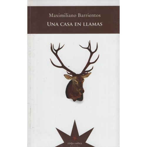 UNA CASA EN LLAMAS - MAXIMILIANO BARRIENTOS UNA CASA EN LLAMAS - MAXIMILIANO BARRIENTOS