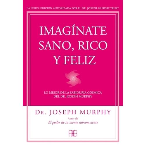 IMAGINATE SANO, RICO Y FELIZ - JOSEPH MURPHY