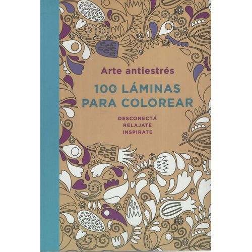 100 LAMINAS PARA COLOREAR - ARTE ANTIESTRES 100 LAMINAS PARA COLOREAR - ARTE ANTIESTRES