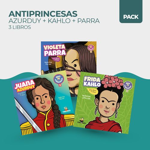 ANTIPRINCESAS JUANA AZURDUY + KAHLO + PARRA - 3 LIBROS