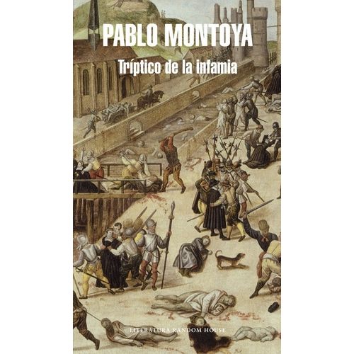 TRIPTICO DE LA INFAMIA - PABLO MONTOYA