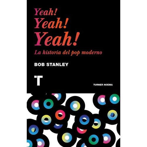 YEAH! YEAH! YEAH!:LA HISTORIA DEL POP MODERNO