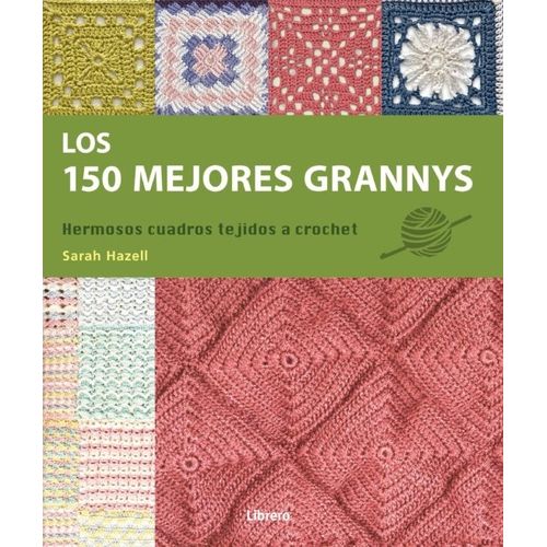 LOS 150 MEJORES GRANNYS - HERMOSOS CUADROS TEJIDOS A CROCHET LOS 150 MEJORES GRANNYS - HERMOSOS CUADROS TEJIDOS A CROCHET